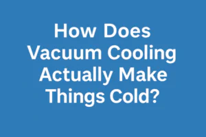 Blue title graphic reading 'How Does Vacuum Cooling Actually Make Things Cold?' in bold white text, centered on a clean blue background.