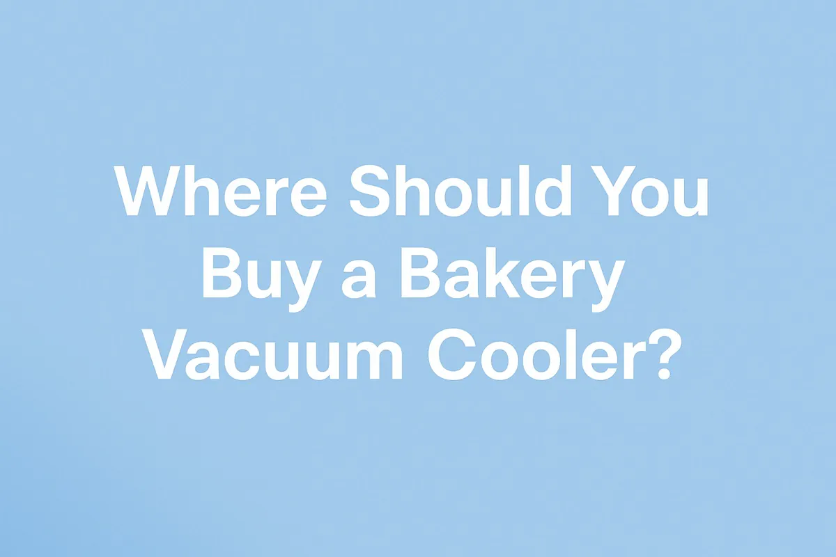 Where should you buy a bakery vacuum cooler — banner image with bold white text on a clean blue background, used to introduce a buyer’s guide for selecting reliable bakery vacuum cooler suppliers.